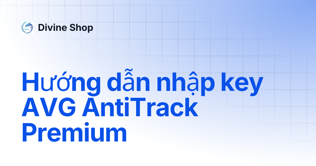 Hướng dẫn nhập key AVG AntiTrack Premium | Divine Shop